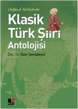 Orjinal Metinlerle Klasik Türk Şiiri Antolojisi - Özer Şenödeyici | Ye