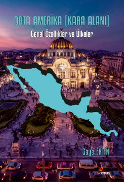 Orta Amerika (Kara Alanı);Genel Özellikler ve Ülkeler - Gaye Ertin | Y
