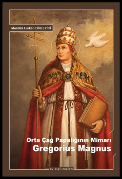 Orta Çağ Papalığının Mimarı Gregorius Magnus - Mustafa Furkan Dinleyic