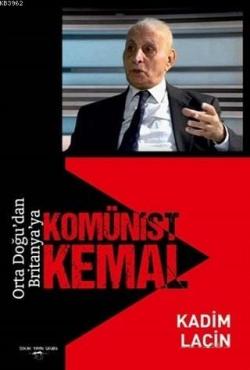 Orta Doğu'dan Britanya'ya Komünist Kemal - Kadim Laçin | Yeni ve İkinc