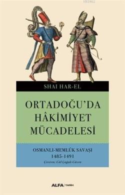 Ortadoğu'da Hakimiyet Mücadelesi; Osmanlı - Memlük Savaşı 1485-1491