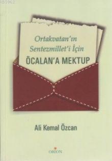 Ortakvatan'ın Sentezmillet'i İçin Öcalan'a Mektup - Ali Kemal Özcan | 
