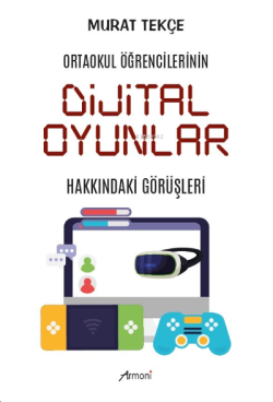 Ortaokul Öğrencilerinin Dijital Oyunlar Hakkındaki Görüşleri - Murat T