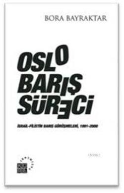 Oslo Barış Süreci - Bora Bayraktar | Yeni ve İkinci El Ucuz Kitabın Ad