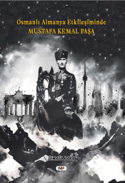 Osmanlı Almanya Etkileşiminde Mustafa Kemal Paşa - İsmail Kara | Yeni 