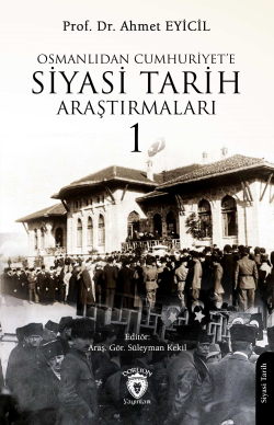 Osmanlı’dan Cumhuriyet’e Siyasi Tarih Araştırmaları 1 - Ahmet Eyicil |
