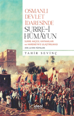 Osmanlı Devlet İdaresinde ;Surre-i Hümayun Surre Akçesi, Kaynakları ve Haremeyn'e Ulaştırılması (17, ve 18.Yüzyıllar)