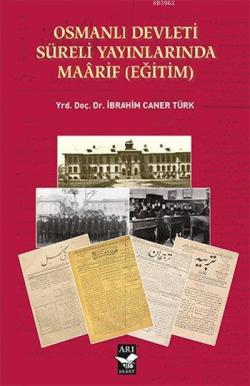 Osmanlı Devleti Süreli Yayınlarında Maârif (Eğitim) - İbrahim Caner Tü