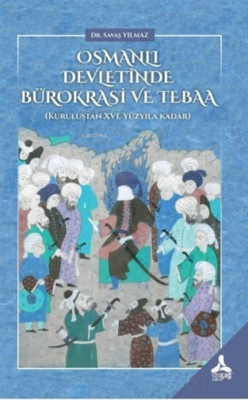 Osmanlı Devletinde Bürokrasi ve Tebaa;Kuruluştan 16. Yüzyıla Kadar