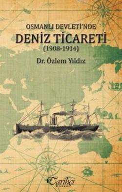 Osmanlı Devleti'nde Deniz Ticareti (1908 - 1914) - Özlem Yıldız | Yeni