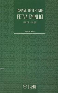 Osmanlı Devletinde Fetva Eminliği (1826-1922) - Talip Ayar | Yeni ve İ