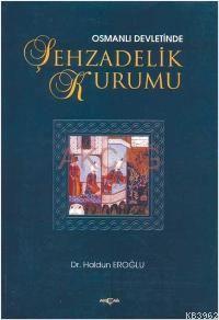 Osmanlı Devletinde Şehzadelik Kurumu - Haldun Eroğlu | Yeni ve İkinci 