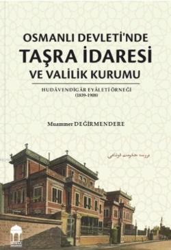 Osmanlı Devleti'nde Taşra İdaresi ve Valilik Kurumu - Muammer Değirmen