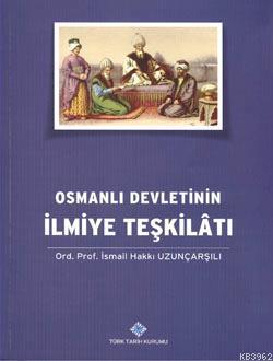 Osmanlı Devletinin İlmiye Teşkilatı - İsmail Hakkı Uzunçarşılı | Yeni 