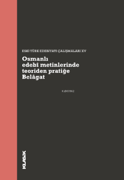 Osmanlı edebî metinlerinde teoriden pratiğe Belâgat - Kolektif | Yeni 