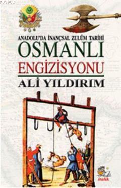 Osmanlı Engizisyonu; Anadolu'da İnançsal Zulüm Tarihi