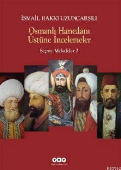 Osmanlı Hanedanı Üstüne İncelemeler - İsmail Hakkı Uzunçarşılı | Yeni 