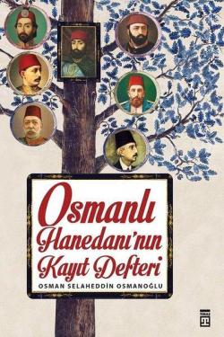 Osmanlı Hanedanı'nın Kayıt Defteri - Osman Selaheddin Osmanoğlu | Yeni