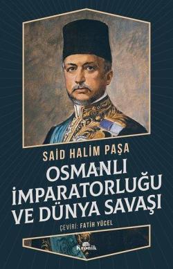 Osmanlı İmparatorluğu ve Dünya Savaşı - Said Halim Paşa | Yeni ve İkin