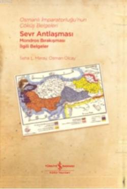 Osmanlı İmparatorluğu'nun Çöküş Belgeleri - Sevr Antlaşması Mondros Bı