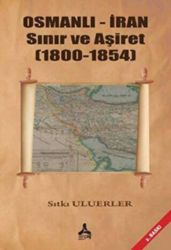 Osmanlı - İran Sınır Ve Aşiret (1800 - 1854) - Sıtkı Uluerler | Yeni v