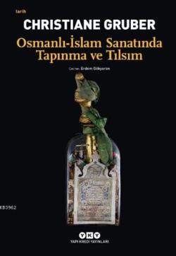 Osmanlı - İslam Sanatında Tapınma ve Tılsım - Christiane Gruber | Yeni
