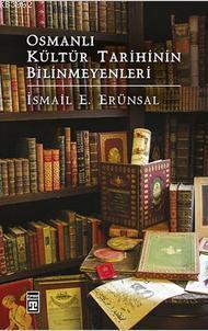 Osmanlı Kültür Tarihinin Bilinmeyenleri - İsmail E. Erünsal | Yeni ve 