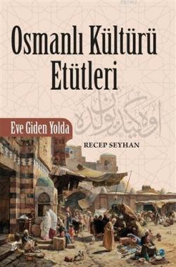 Osmanlı Kültürü Etütleri; Eve Giden Yolda