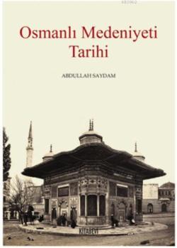 Osmanlı Medeniyet Tarihi - Abdullah Saydam | Yeni ve İkinci El Ucuz Ki