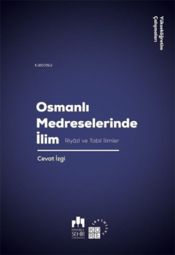Osmanlı Medreselerinde İlim;Riyazi ve Tabii İlimler