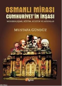 Osmanlı Mirası; Cumhuriyet'in İnşası Modernleşme, Eğitim, Kültür ve Aydınlar