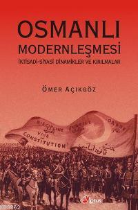 Osmanlı Modernleşmesi; İktisadi Siyasi Dinamikler ve Kırılmalar