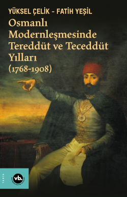 Osmanlı Modernleşmesinde Tereddüt Ve Teceddüt Yılları