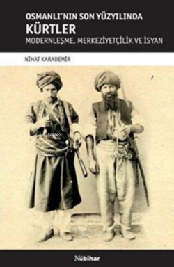 Osmanlı'nın Son Yüzyılında Kürtler - Nihat Karademir- | Yeni ve İkinci