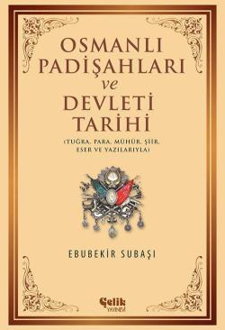 Osmanlı Padişahları ve Devleti Tarihi; Tuğra, Para, Mühür, Şiir, Eser ve Yazılarıyla