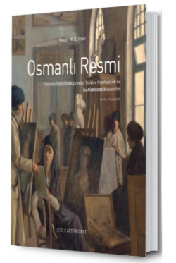 Osmanlı Resmi: ;Osmanlı İmparatorluğu’ndan Türkiye Cumhuriyeti’ne Batı Sanatının Yansımaları