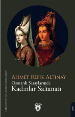 Osmanlı Saraylarında Kadınlar Saltanatı - Ahmet Refik Altınay | Yeni v