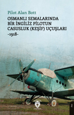 Osmanlı Semalarında Bir İngiliz Pilotun Casusluk (Keşif) Uçuşları;-191