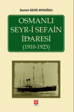 Osmanlı Seyr-i Sefain İdaresi 1910-1923 - Demet Gediz Aydoğdu | Yeni v