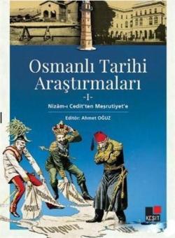 Osmanlı Tarihi Araştırmaları 1; Nizam-ı Cedit'ten Meşrutiyet'e