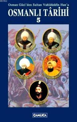 Osmanlı Tarihi Cilt 5; Osman Gazi'den Sultan Vahidüddin Han'a