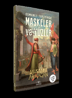 Osmanlı Tarihinde Maskeler ve Yüzler - Mustafa Armağan | Yeni ve İkinc