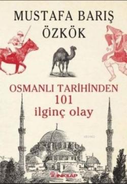 Osmanlı Tarihinden 101 İlginç Olay - Mustafa Barış Özkök | Yeni ve İki