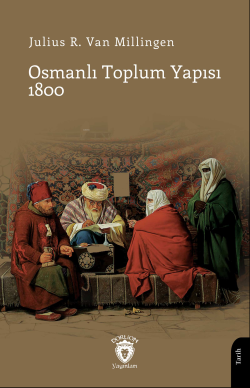 Osmanlı Toplum Yapısı 1800 - Julius R. Van Millingen | Yeni ve İkinci 