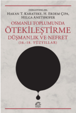 Osmanlı Toplumunda Ötekileştirme, Düşmanlık Ve Nefret (16.-18. Yüzyıllar)