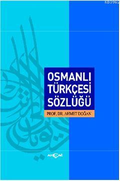 Osmanlı Türkçesi Sözlüğü (Ciltli) - Ahmet Doğan | Yeni ve İkinci El Uc