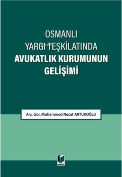 Osmanlı Yargı Teşkilatında Avukatlık Kurumunun Gelişimi