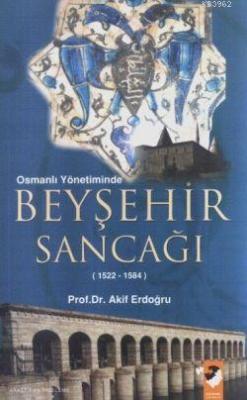 Osmanlı Yönetiminde Beyşehir Sancağı (1522-1584)