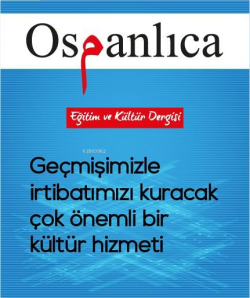 Osmanlıca Eğitim ve Kültür Dergisi;Geçmişimizle İrtibatımızı Kuracak Ç
