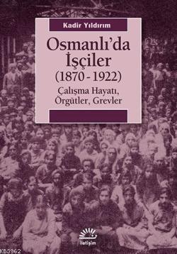 Osmanlıda İşçiler (1870-1922) - Kadir Yıldırım | Yeni ve İkinci El Ucu